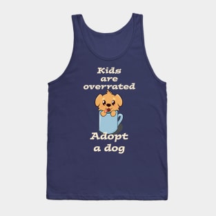 Kids are overrated adopt a dog Tank Top